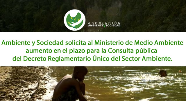 Asociación Ambiente y Sociedad solicita al Ministerio de Medio Ambiente y Desarrollo Sostenible aumento en el plazo para la Consulta pública del Decreto Reglamentario Único del Sector Ambiente.