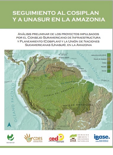 Análisis preliminar de los proyectos impulsados por el Cosiplan y la Unasur en la Amazonia.