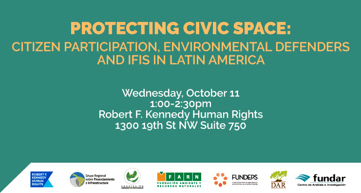 PROTECTING CIVIC SPACE: CITIZEN PARTICIPATION, ENVIRONMENTAL DEFENDERS AND IFIS IN LATIN AMERICA