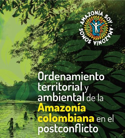 Ordenamiento territorial y ambiental de la Amazonía colombiana en el postconflicto