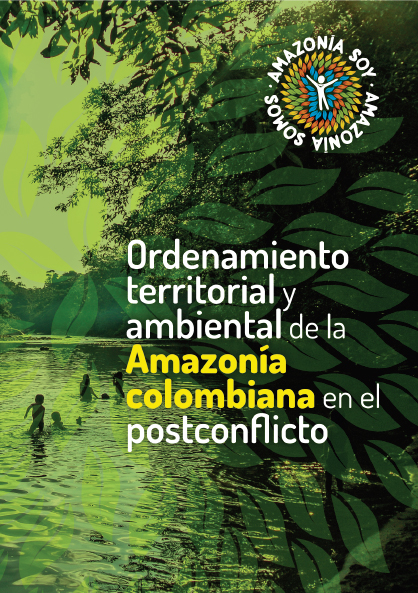 Ordenamiento territorial y ambiental de la Amazonía colombiana en el postconflicto