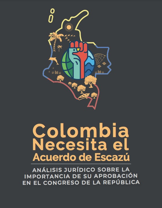 Colombia necesita el Acuerdo de Escazú