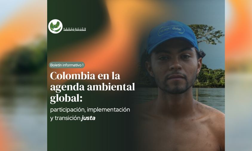 Colombia en la agenda ambiental global: participación, implementación y transición justa (Boletín Informativo 1)